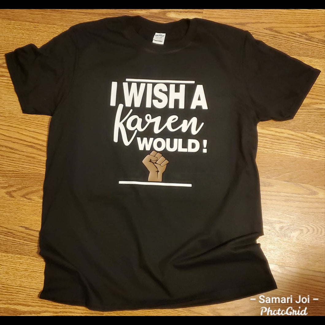 I Wish a Karen WOULD! Tee